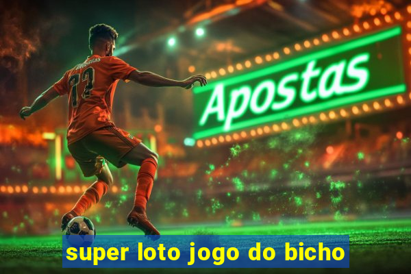 super loto jogo do bicho